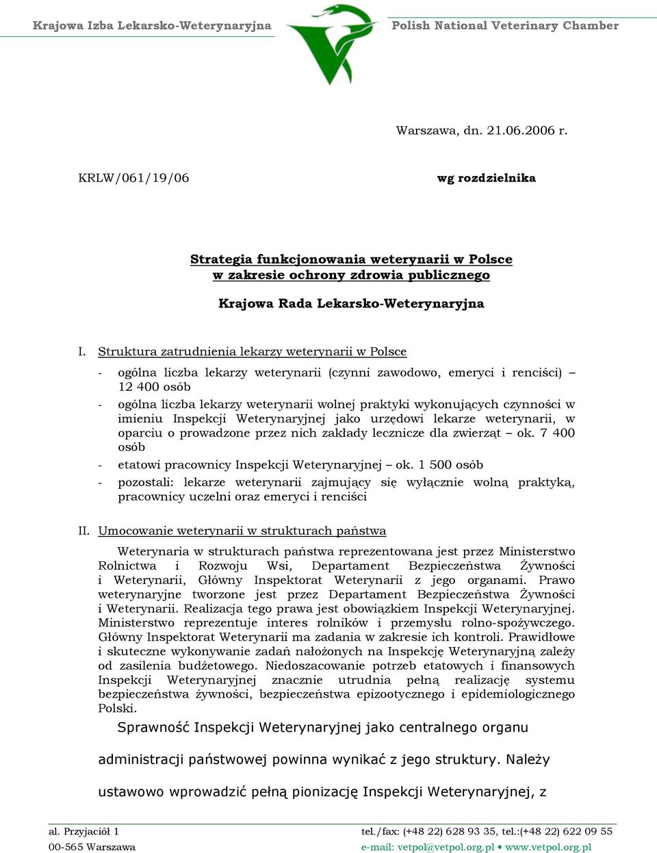 Struktura zatrudnienia lekarzy weterynarii w Polsce - ogólna liczba lekarzy weterynarii (czynni zawodowo, emeryci i renciści) 12 400 osób - ogólna liczba lekarzy weterynarii wolnej praktyki