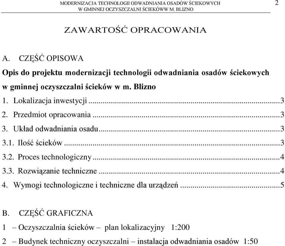 Lokalizacja inwestycji... 3 2. Przedmiot opracowania... 3 3. Układ odwadniania osadu... 3 3.1. Ilość ścieków... 3 3.2. Proces technologiczny... 4 3.