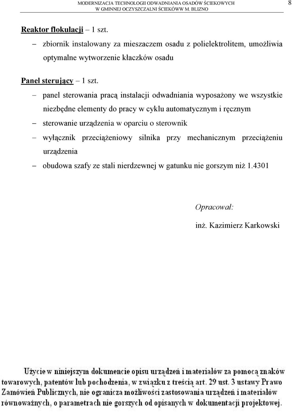 panel sterowania pracą instalacji odwadniania wyposażony we wszystkie niezbędne elementy do pracy w cyklu automatycznym i ręcznym sterowanie