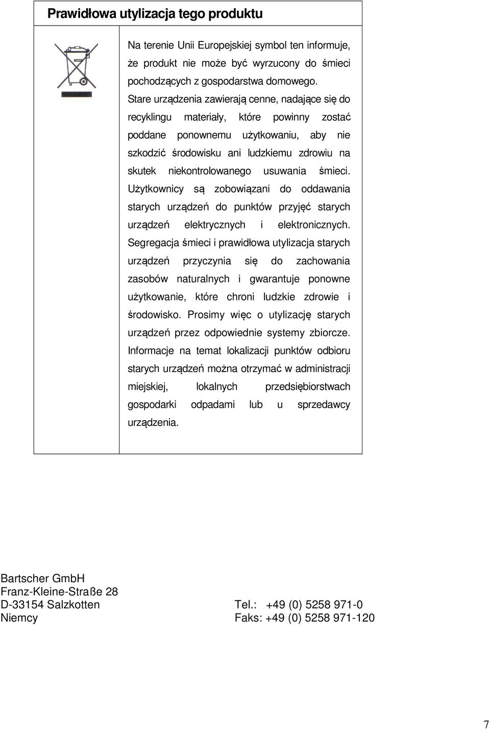 niekontrolowanego usuwania śmieci. Użytkownicy są zobowiązani do oddawania starych urządzeń do punktów przyjęć starych urządzeń elektrycznych i elektronicznych.