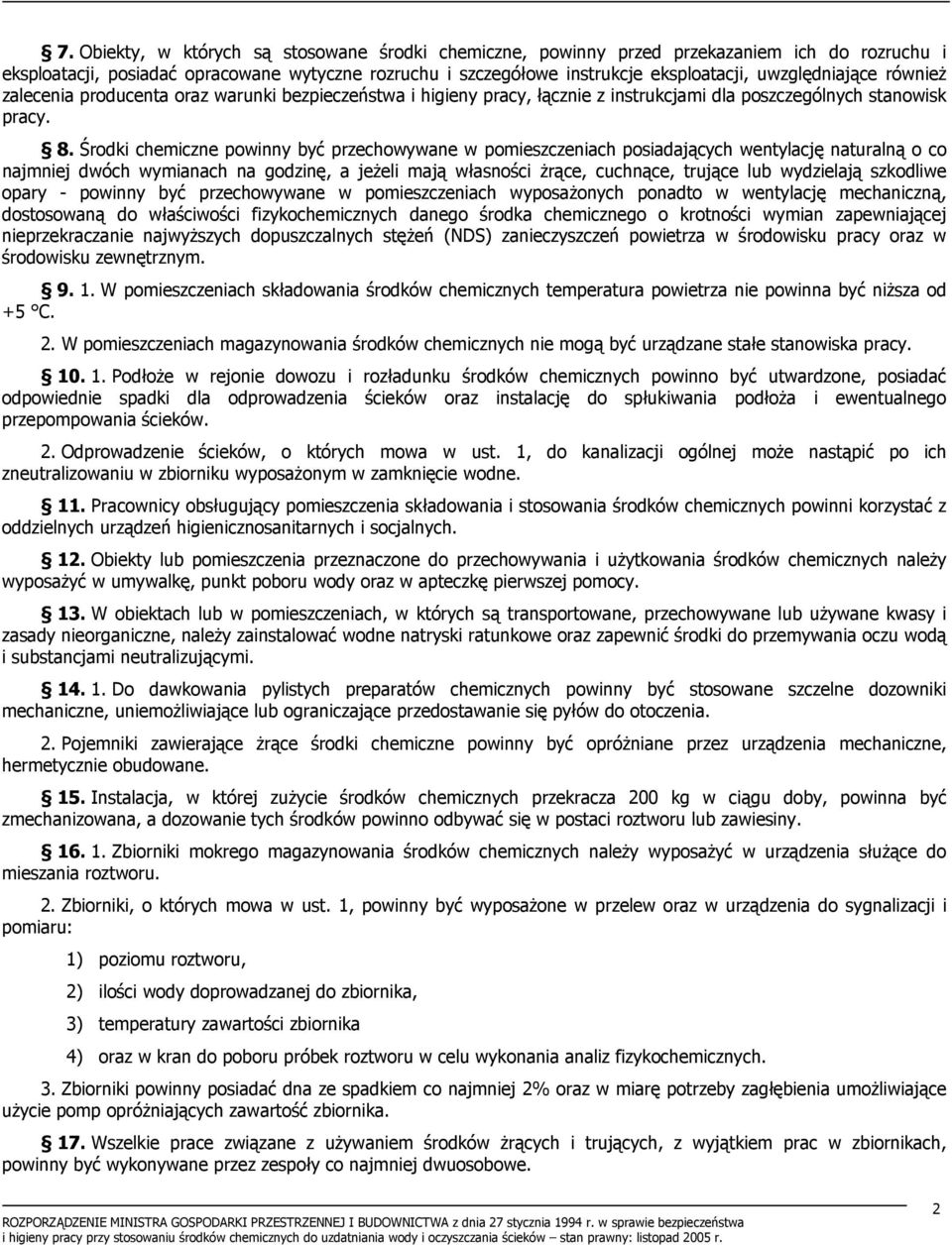 Środki chemiczne powinny być przechowywane w pomieszczeniach posiadających wentylację naturalną o co najmniej dwóch wymianach na godzinę, a jeżeli mają własności żrące, cuchnące, trujące lub