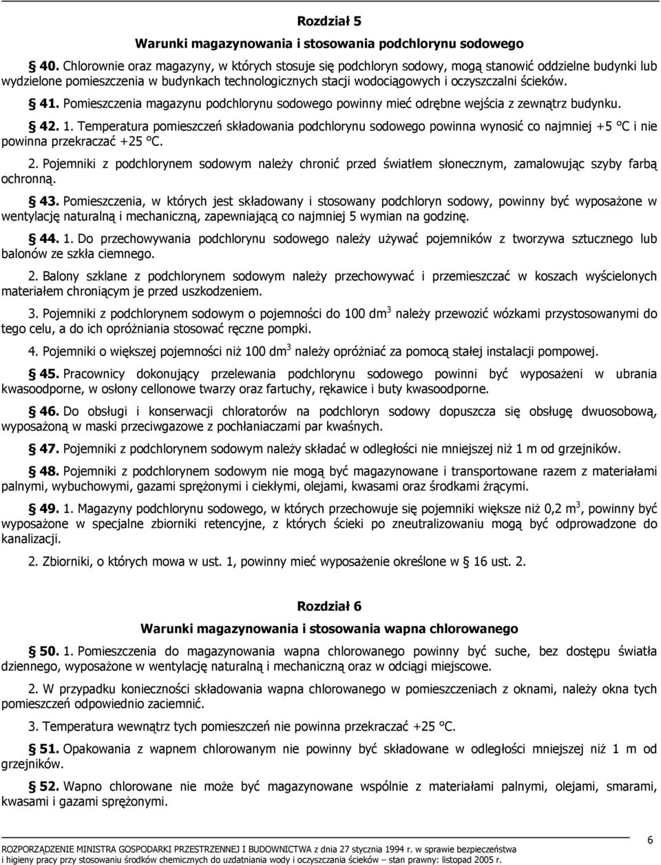 ścieków. 41. Pomieszczenia magazynu podchlorynu sodowego powinny mieć odrębne wejścia z zewnątrz budynku. 42. 1.