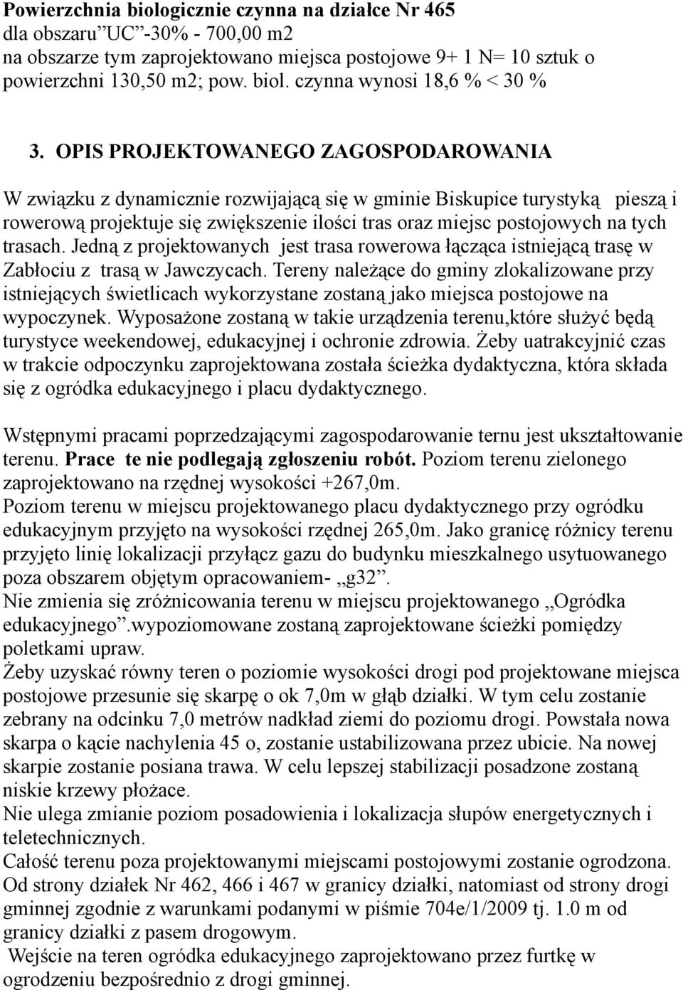 trasach. Jedną z projektowanych jest trasa rowerowa łącząca istniejącą trasę w Zabłociu z trasą w Jawczycach.