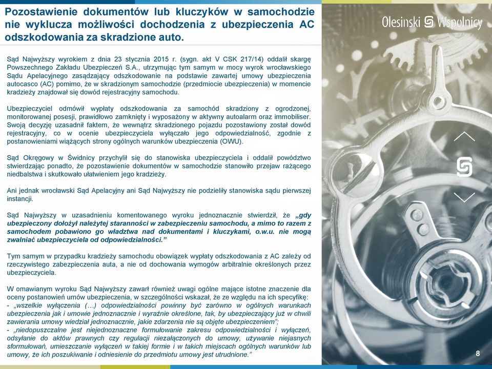 , utrzymując tym samym w mocy wyrok wrocławskiego Sądu Apelacyjnego zasądzający odszkodowanie na podstawie zawartej umowy ubezpieczenia autocasco (AC) pomimo, że w skradzionym samochodzie
