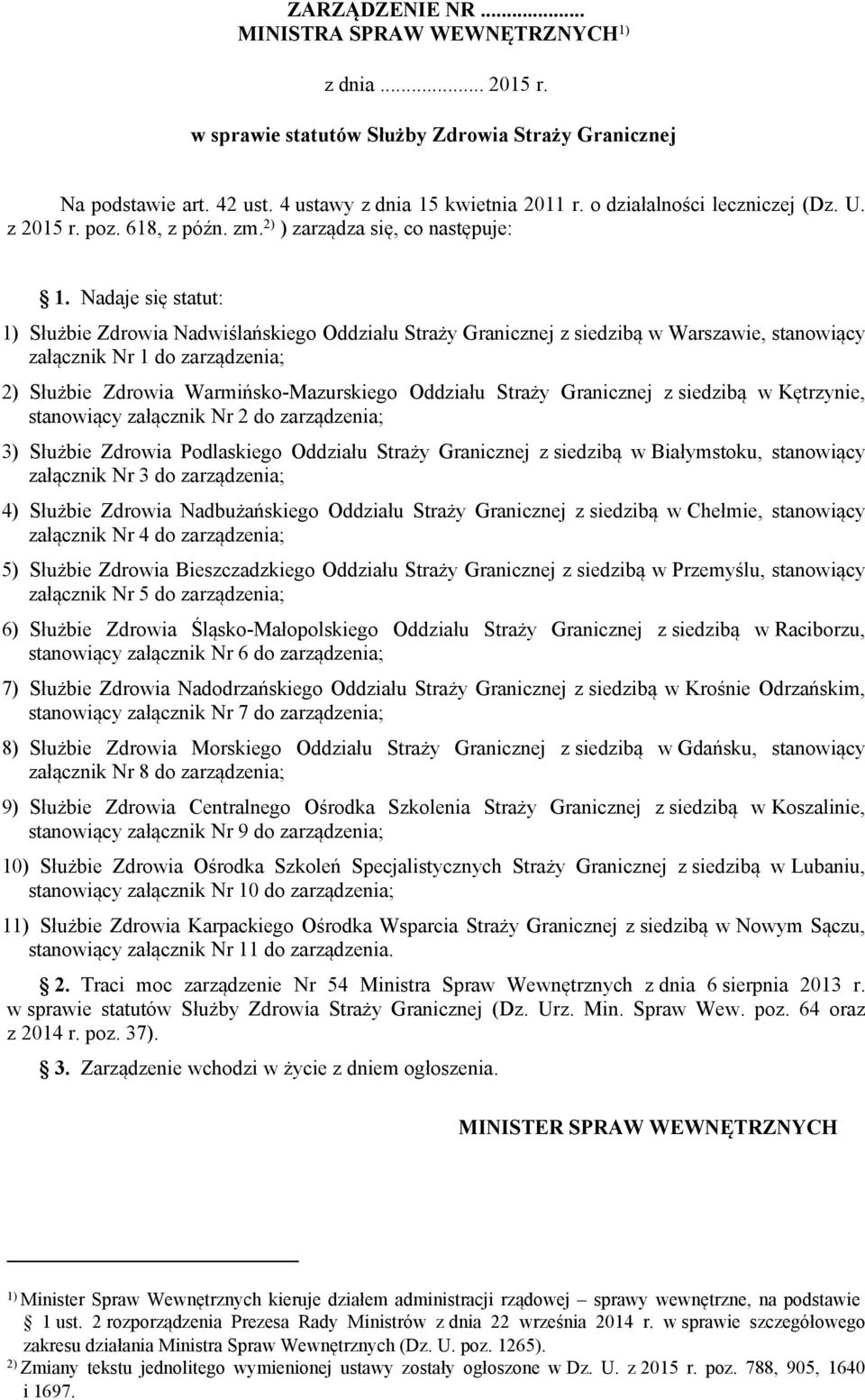 Nadaje się statut: 1) Służbie Zdrowia Nadwiślańskiego Oddziału Straży Granicznej z siedzibą w Warszawie, stanowiący załącznik Nr 1 do zarządzenia; 2) Służbie Zdrowia Warmińsko-Mazurskiego Oddziału