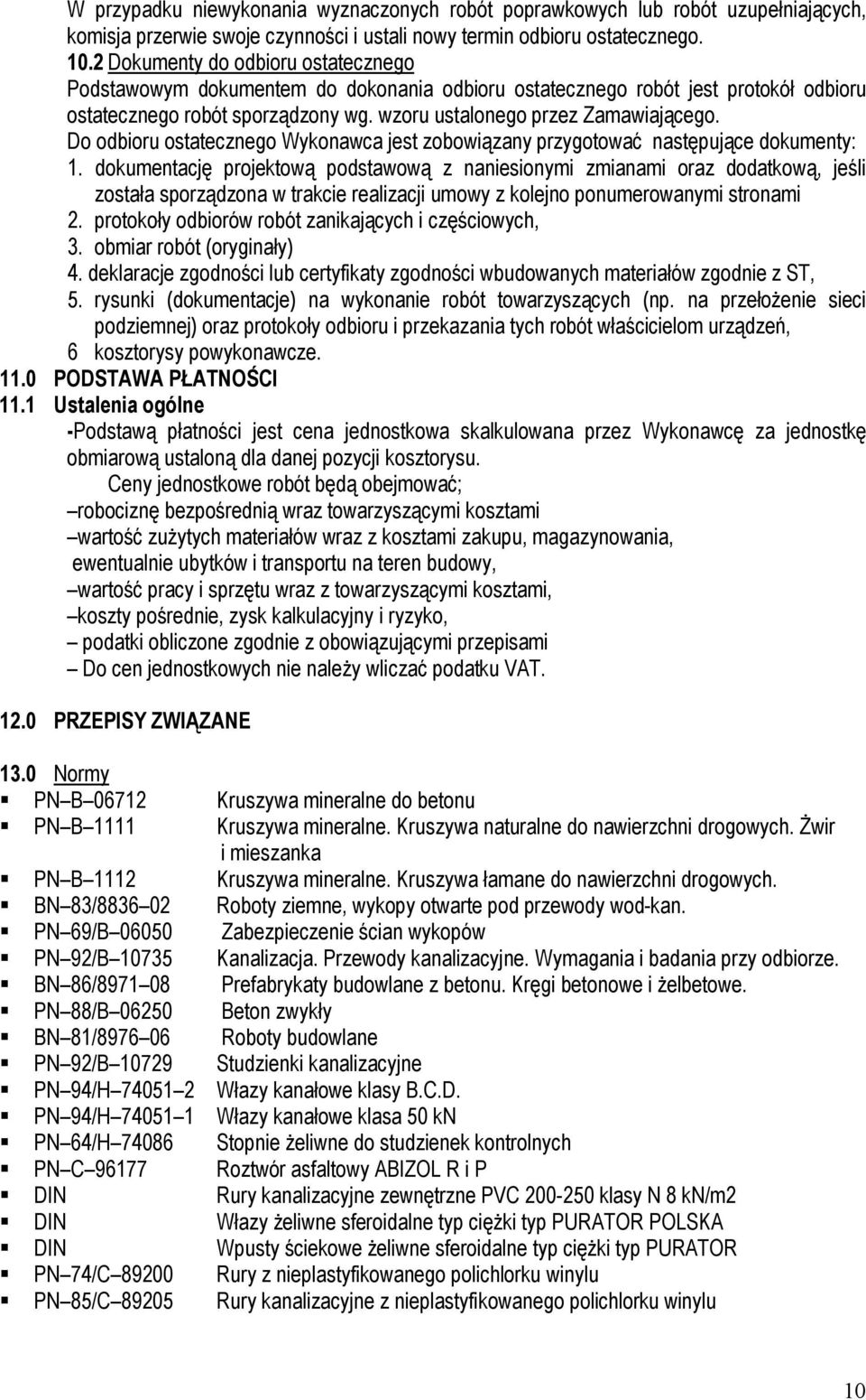 Do odbioru ostatecznego Wykonawca jest zobowiązany przygotować następujące dokumenty: 1.