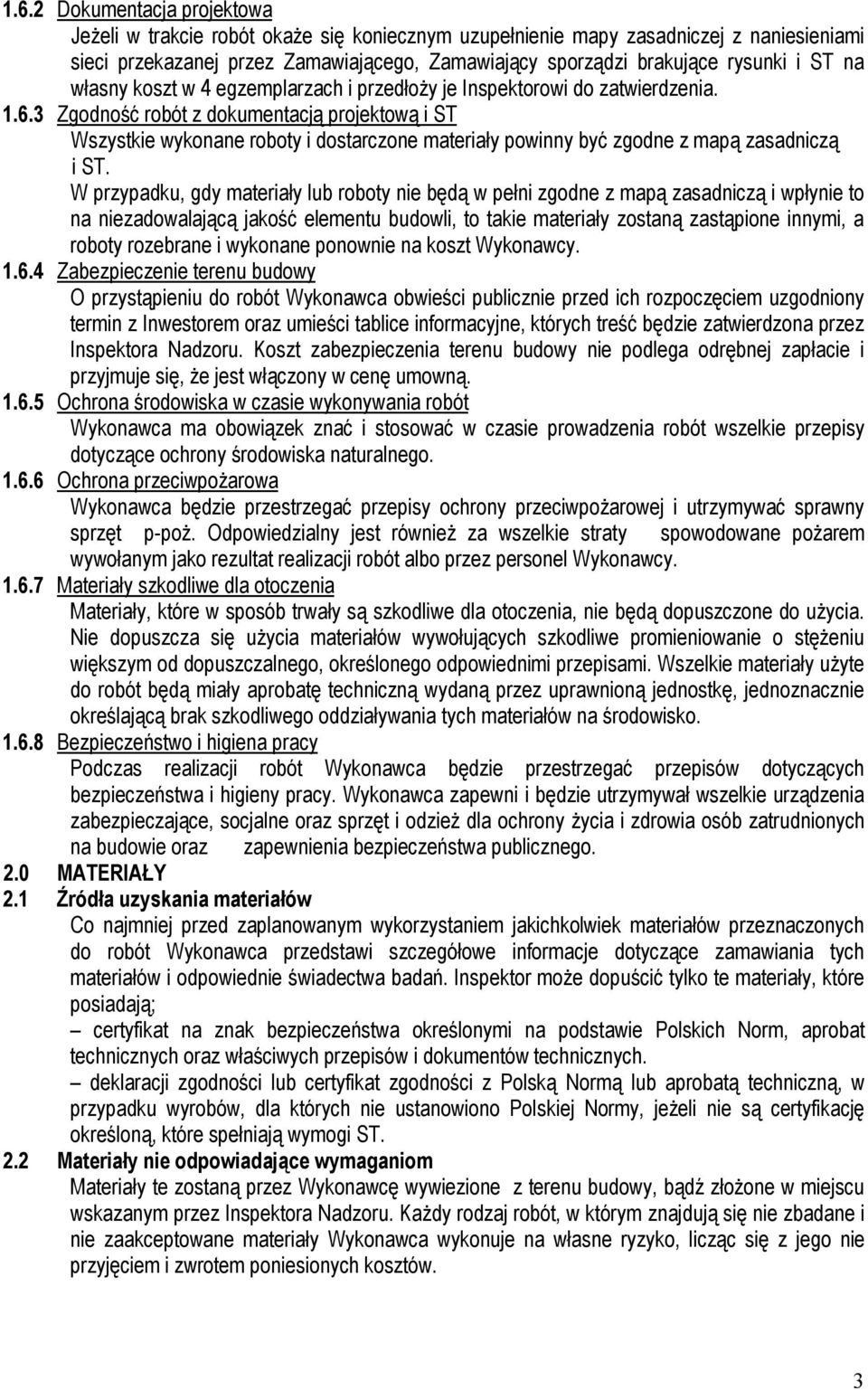 3 Zgodność robót z dokumentacją projektową i ST Wszystkie wykonane roboty i dostarczone materiały powinny być zgodne z mapą zasadniczą i ST.