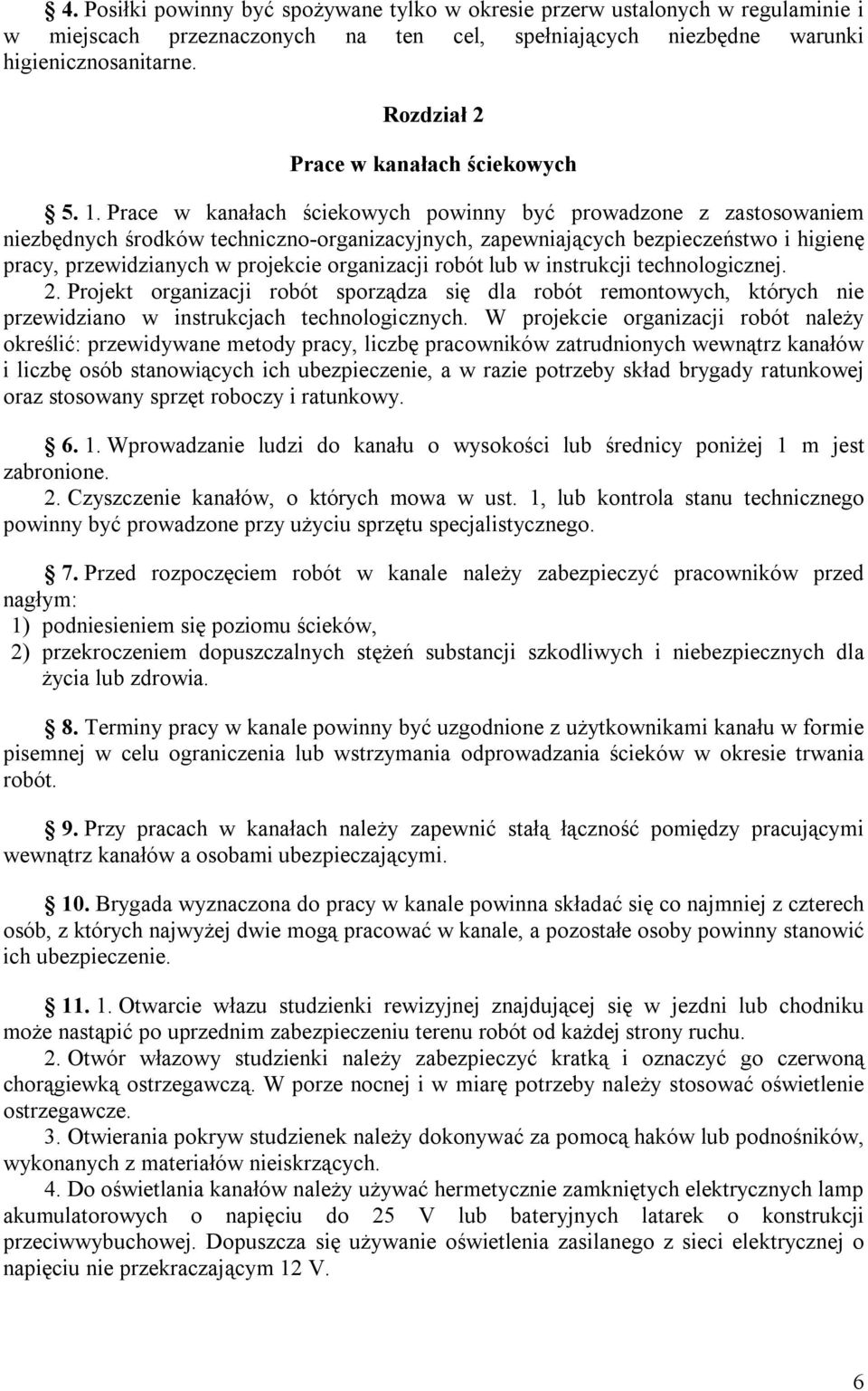 Prace w kanałach ściekowych powinny być prowadzone z zastosowaniem niezbędnych środków techniczno-organizacyjnych, zapewniających bezpieczeństwo i higienę pracy, przewidzianych w projekcie