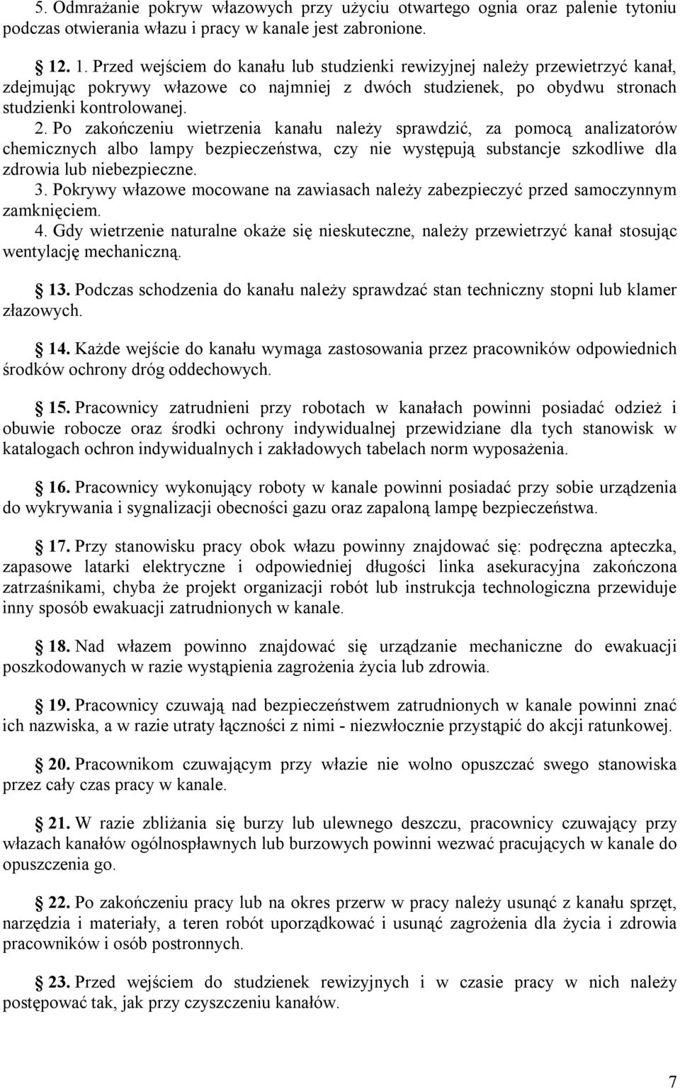 Po zakończeniu wietrzenia kanału należy sprawdzić, za pomocą analizatorów chemicznych albo lampy bezpieczeństwa, czy nie występują substancje szkodliwe dla zdrowia lub niebezpieczne. 3.