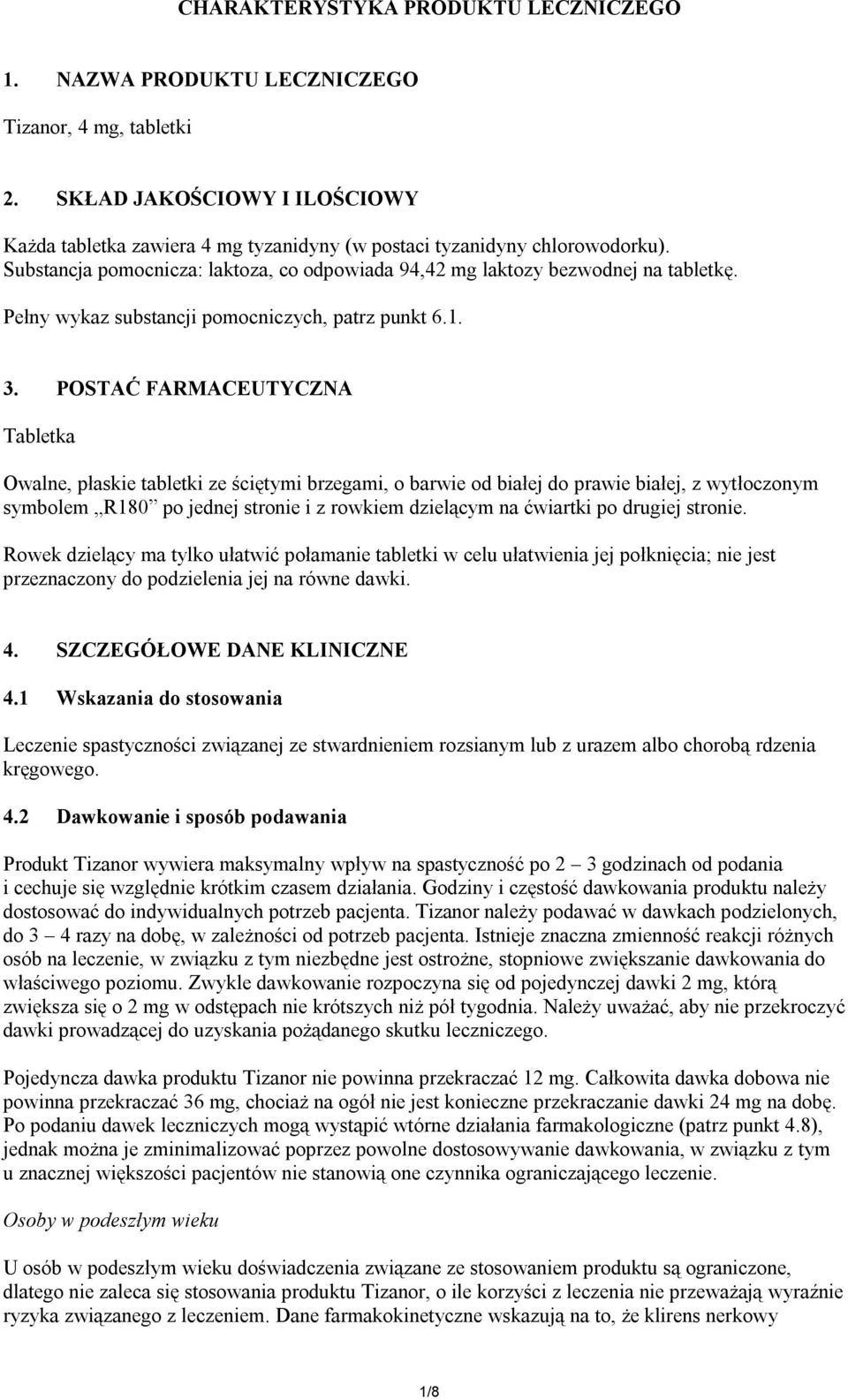 POSTAĆ FARMACEUTYCZNA Tabletka Owalne, płaskie tabletki ze ściętymi brzegami, o barwie od białej do prawie białej, z wytłoczonym symbolem R180 po jednej stronie i z rowkiem dzielącym na ćwiartki po