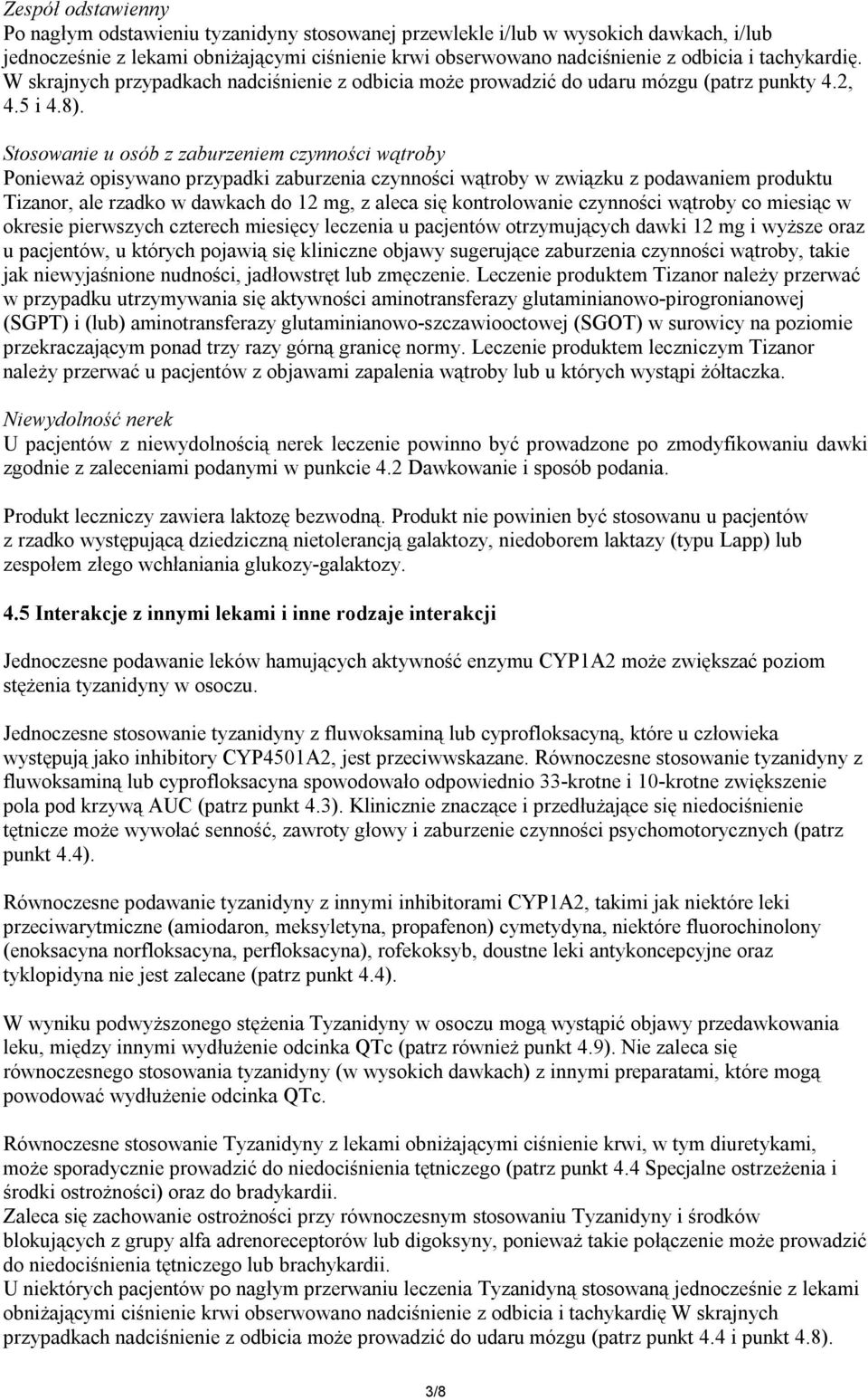 Stosowanie u osób z zaburzeniem czynności wątroby Ponieważ opisywano przypadki zaburzenia czynności wątroby w związku z podawaniem produktu Tizanor, ale rzadko w dawkach do 12 mg, z aleca się