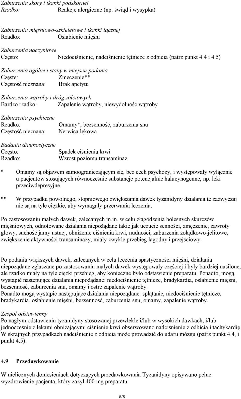 5) Zaburzenia ogólne i stany w miejscu podania Częste: Zmęczenie** Częstość nieznana: Brak apetytu Zaburzenia wątroby i dróg żółciowych Bardzo rzadko: Zapalenie wątroby, niewydolność wątroby