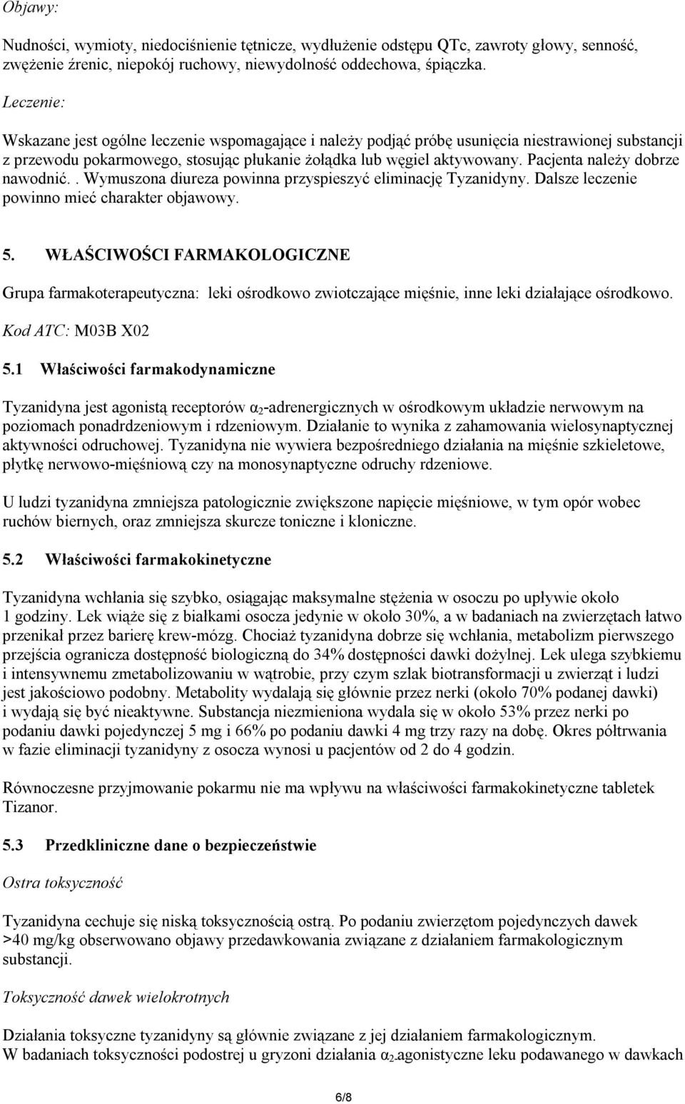 Pacjenta należy dobrze nawodnić.. Wymuszona diureza powinna przyspieszyć eliminację Tyzanidyny. Dalsze leczenie powinno mieć charakter objawowy. 5.