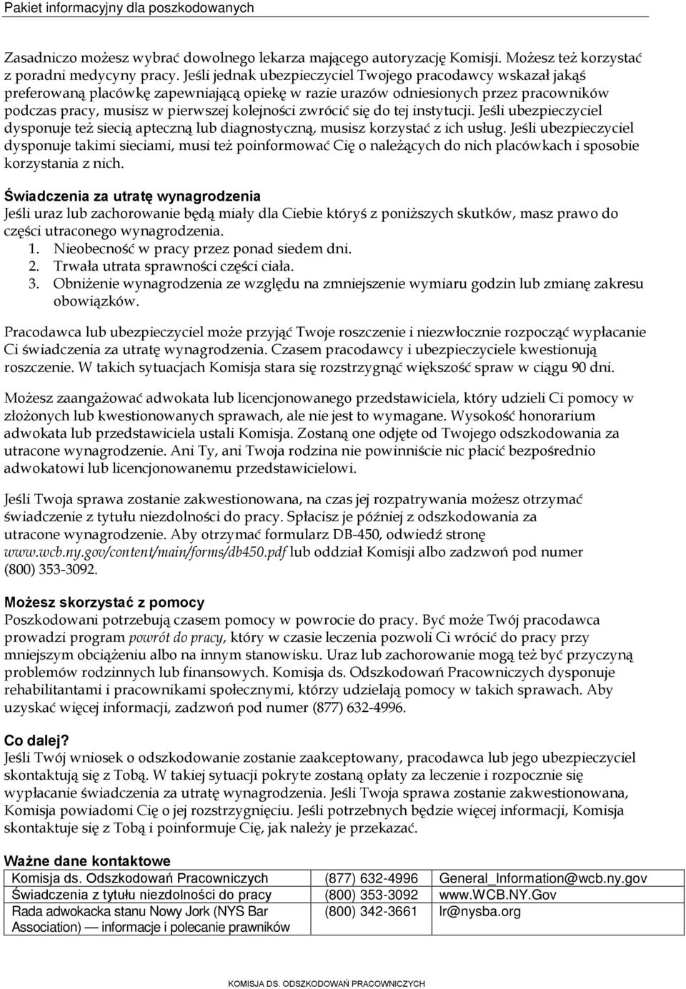 zwrócić się do tej instytucji. Jeśli ubezpieczyciel dysponuje też siecią apteczną lub diagnostyczną, musisz korzystać z ich usług.