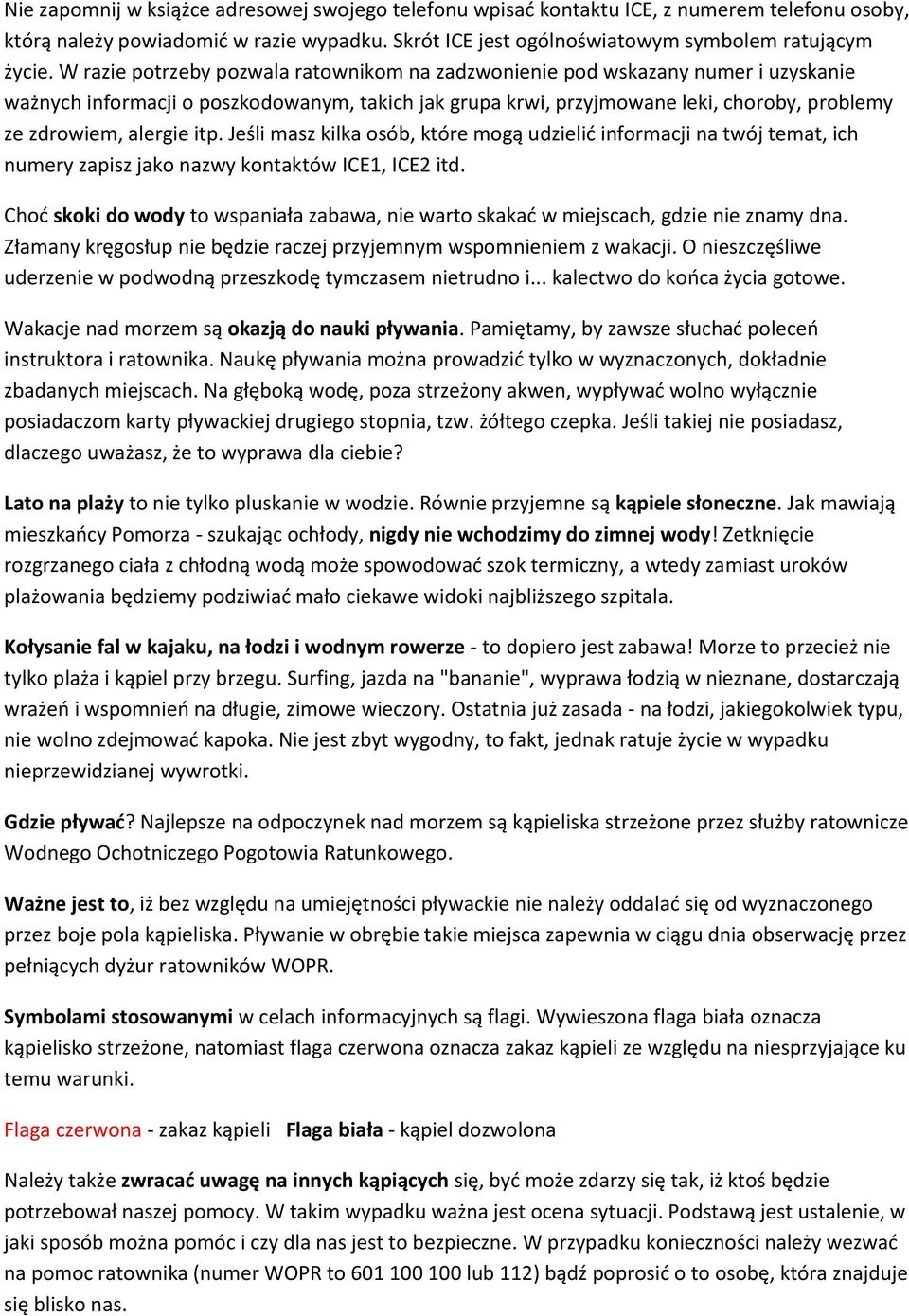 itp. Jeśli masz kilka osób, które mogą udzielić informacji na twój temat, ich numery zapisz jako nazwy kontaktów ICE1, ICE2 itd.