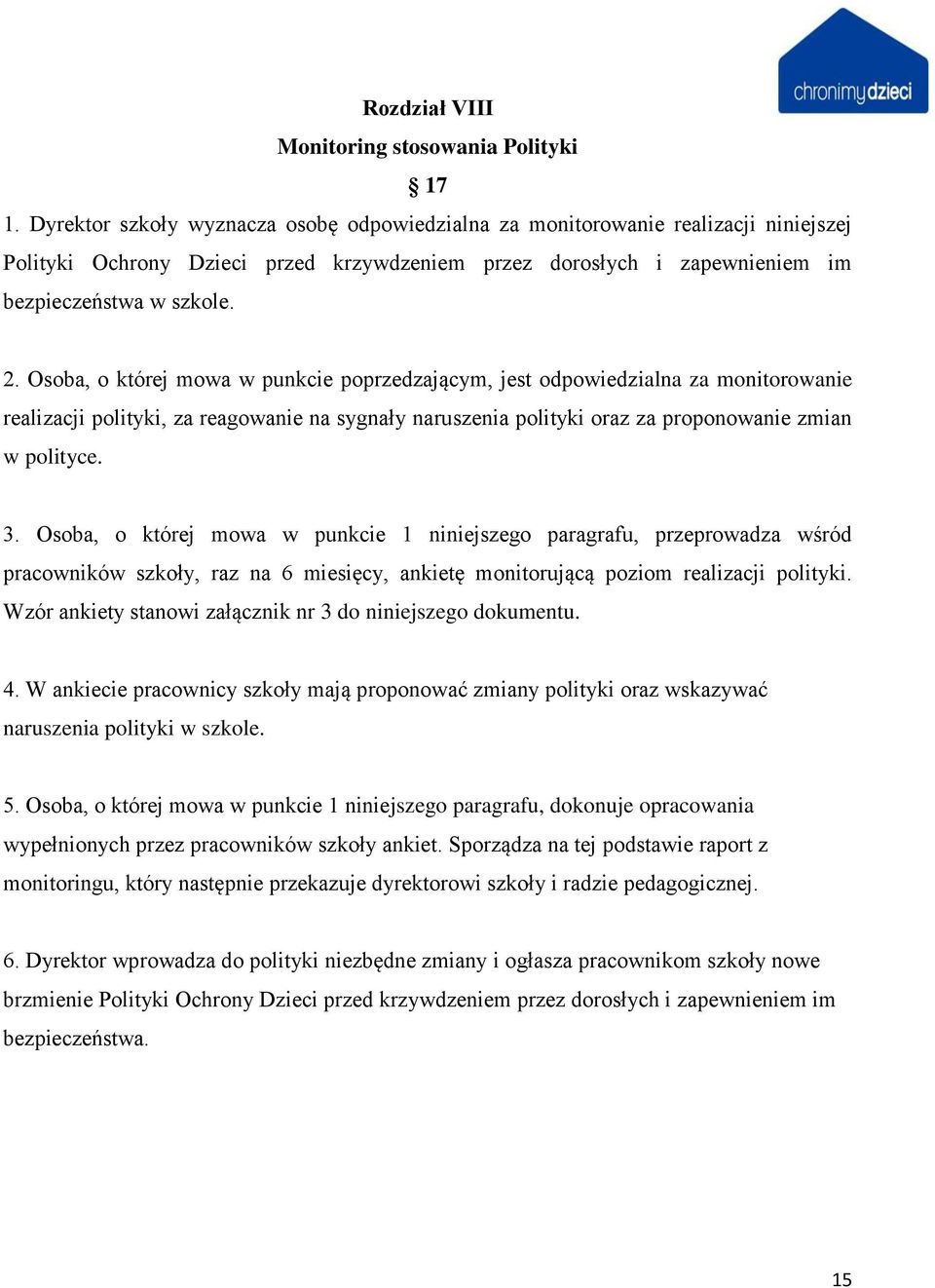 Osoba, o której mowa w punkcie poprzedzającym, jest odpowiedzialna za monitorowanie realizacji polityki, za reagowanie na sygnały naruszenia polityki oraz za proponowanie zmian w polityce. 3.