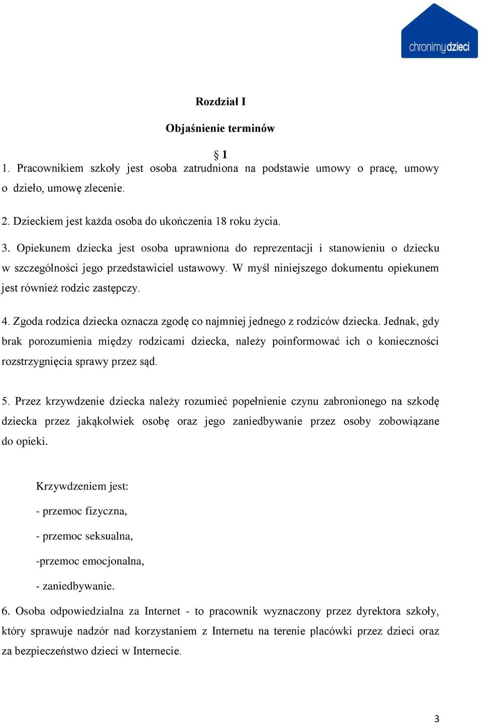 4. Zgoda rodzica dziecka oznacza zgodę co najmniej jednego z rodziców dziecka.