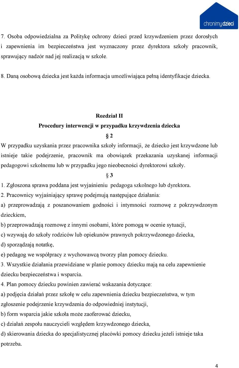 Rozdział II Procedury interwencji w przypadku krzywdzenia dziecka 2 W przypadku uzyskania przez pracownika szkoły informacji, że dziecko jest krzywdzone lub istnieje takie podejrzenie, pracownik ma