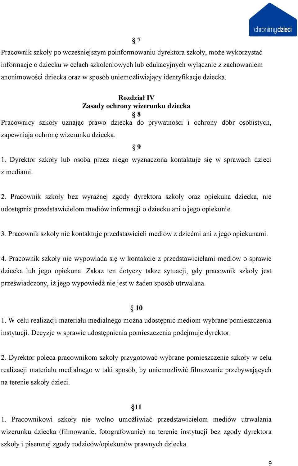 Rozdział IV Zasady ochrony wizerunku dziecka 8 Pracownicy szkoły uznając prawo dziecka do prywatności i ochrony dóbr osobistych, zapewniają ochronę wizerunku dziecka. 9 1.