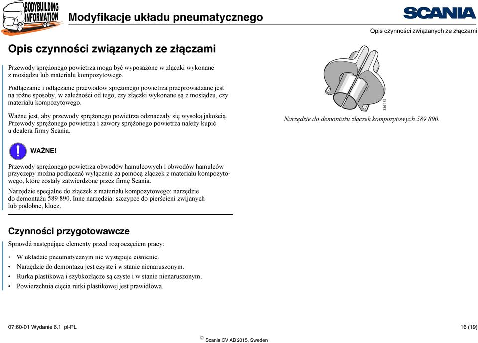 Ważne jest, aby przewody sprężonego powietrza odznaczały się wysoką jakością. Przewody sprężonego powietrza i zawory sprężonego powietrza należy kupić u dealera firmy Scania.