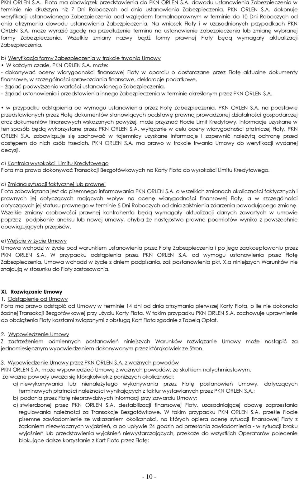 Wszelkie zmiany nazwy bądź formy prawnej Floty będą wymagały aktualizacji Zabezpieczenia. b) Weryfikacja formy Zabezpieczenia w trakcie trwania Umowy W kaŝdym czasie, PKN ORLEN S.A.