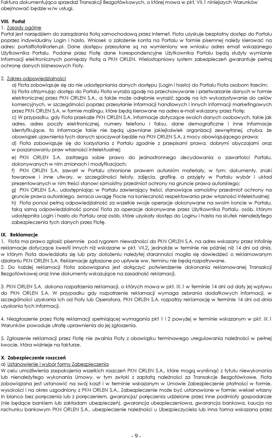 Wniosek o załoŝenie konta na Portalu w formie pisemnej naleŝy kierować na adres: portalflota@orlen.pl. Dane dostępu przesyłane są na wymieniony we wniosku adres email wskazanego UŜytkownika Portalu.