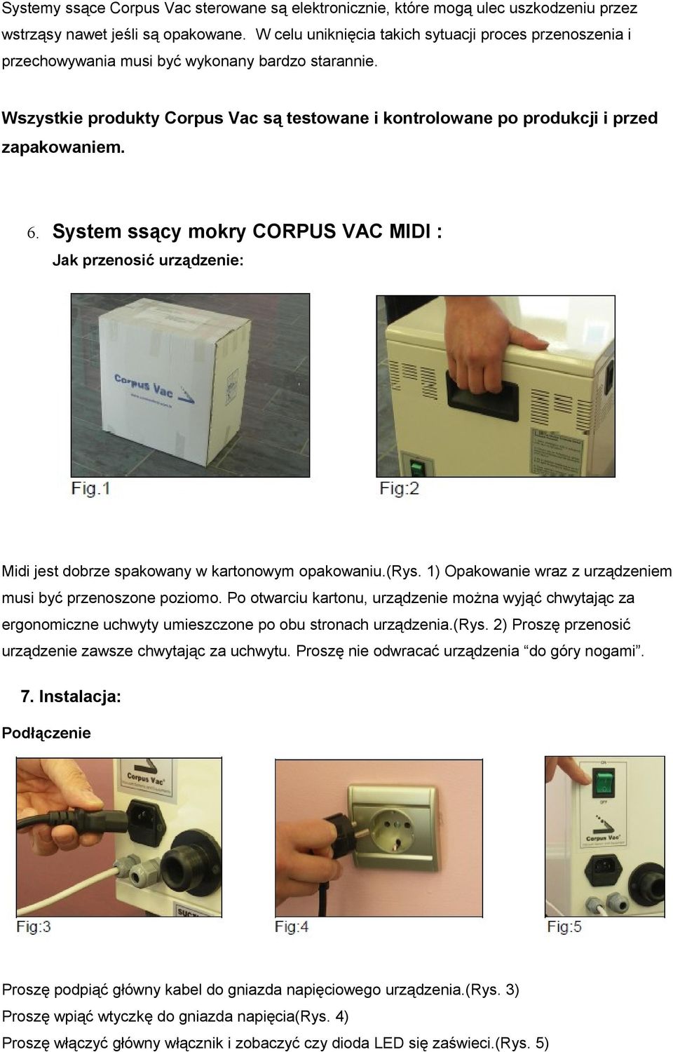 6. System ssący mokry CORPUS VAC MIDI : Jak przenosić urządzenie: Midi jest dobrze spakowany w kartonowym opakowaniu.(rys. 1) Opakowanie wraz z urządzeniem musi być przenoszone poziomo.