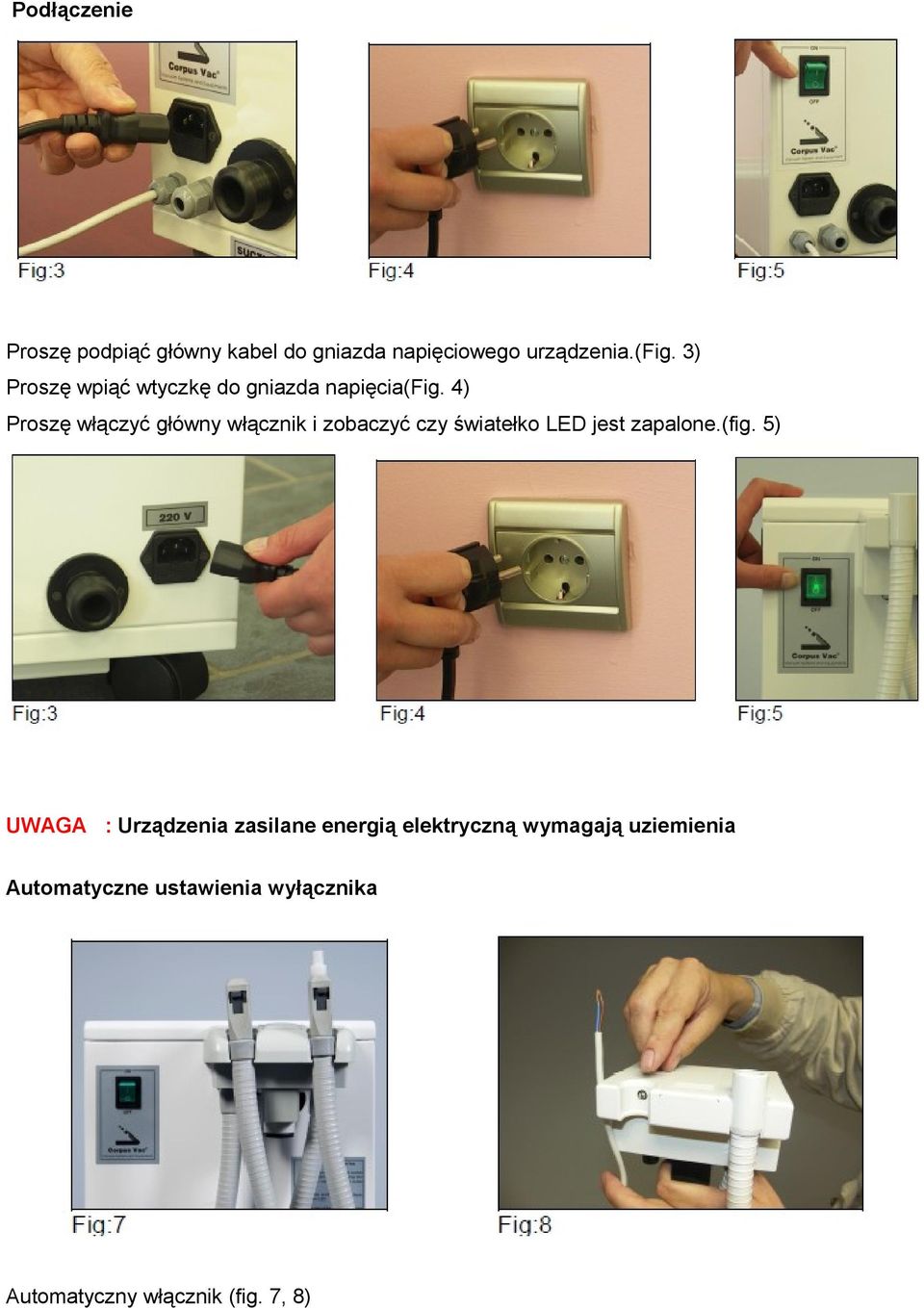 4) Proszę włączyć główny włącznik i zobaczyć czy światełko LED jest zapalone.(fig.