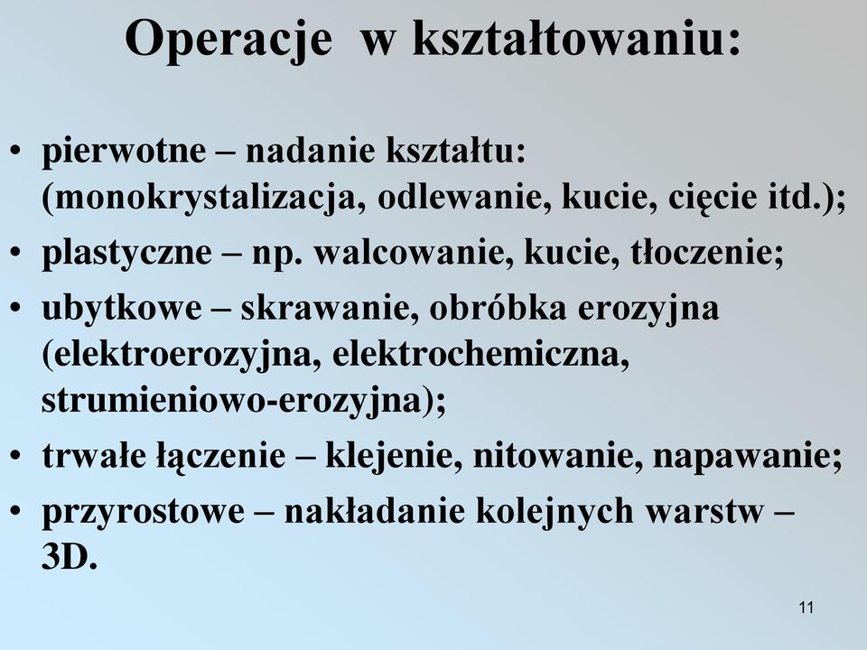 walcowanie, kucie, tłoczenie; ubytkowe skrawanie, obróbka erozyjna (elektroerozyjna,