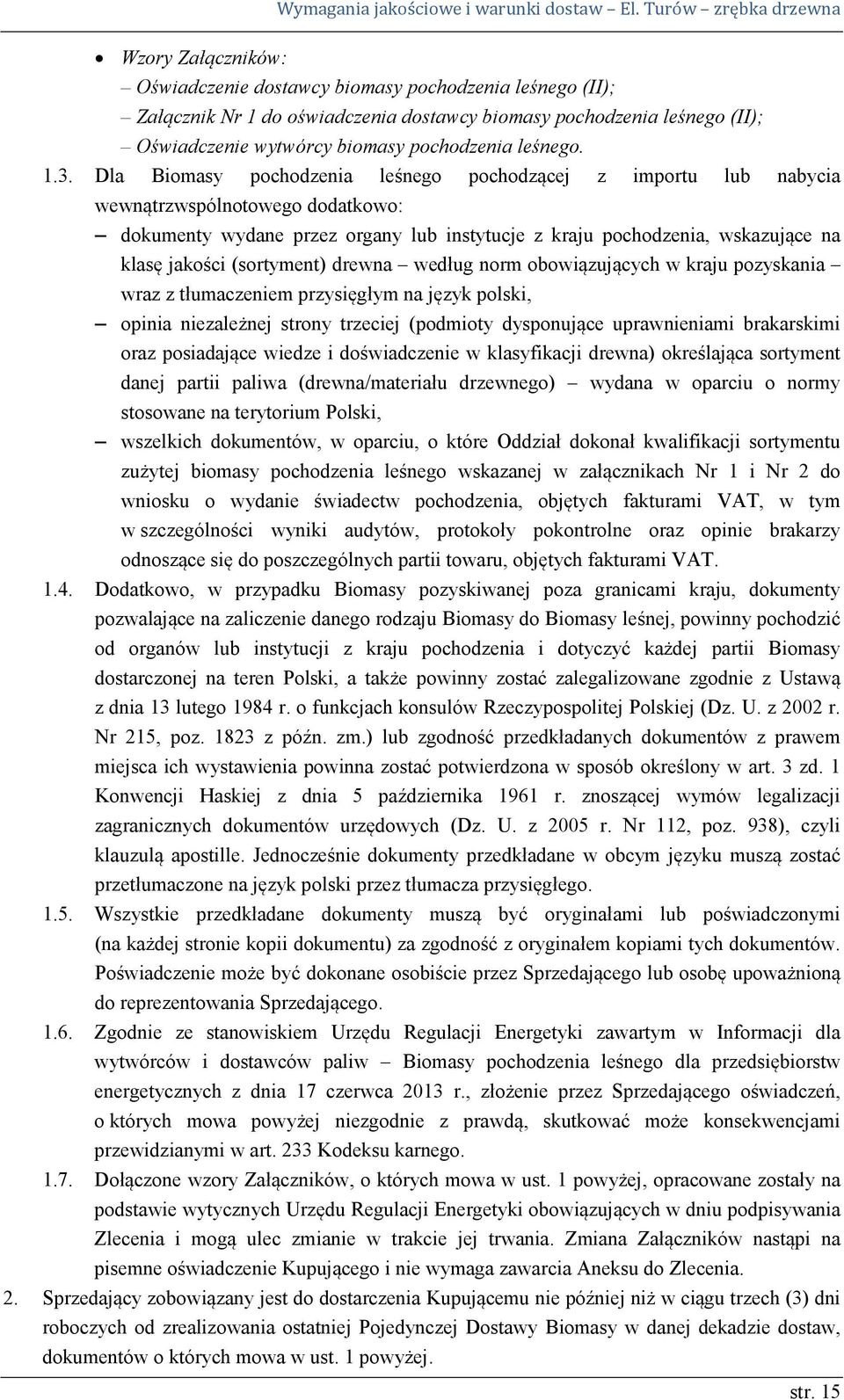 (sortyment) drewna według norm obowiązujących w kraju pozyskania wraz z tłumaczeniem przysięgłym na język polski, opinia niezależnej strony trzeciej (podmioty dysponujące uprawnieniami brakarskimi