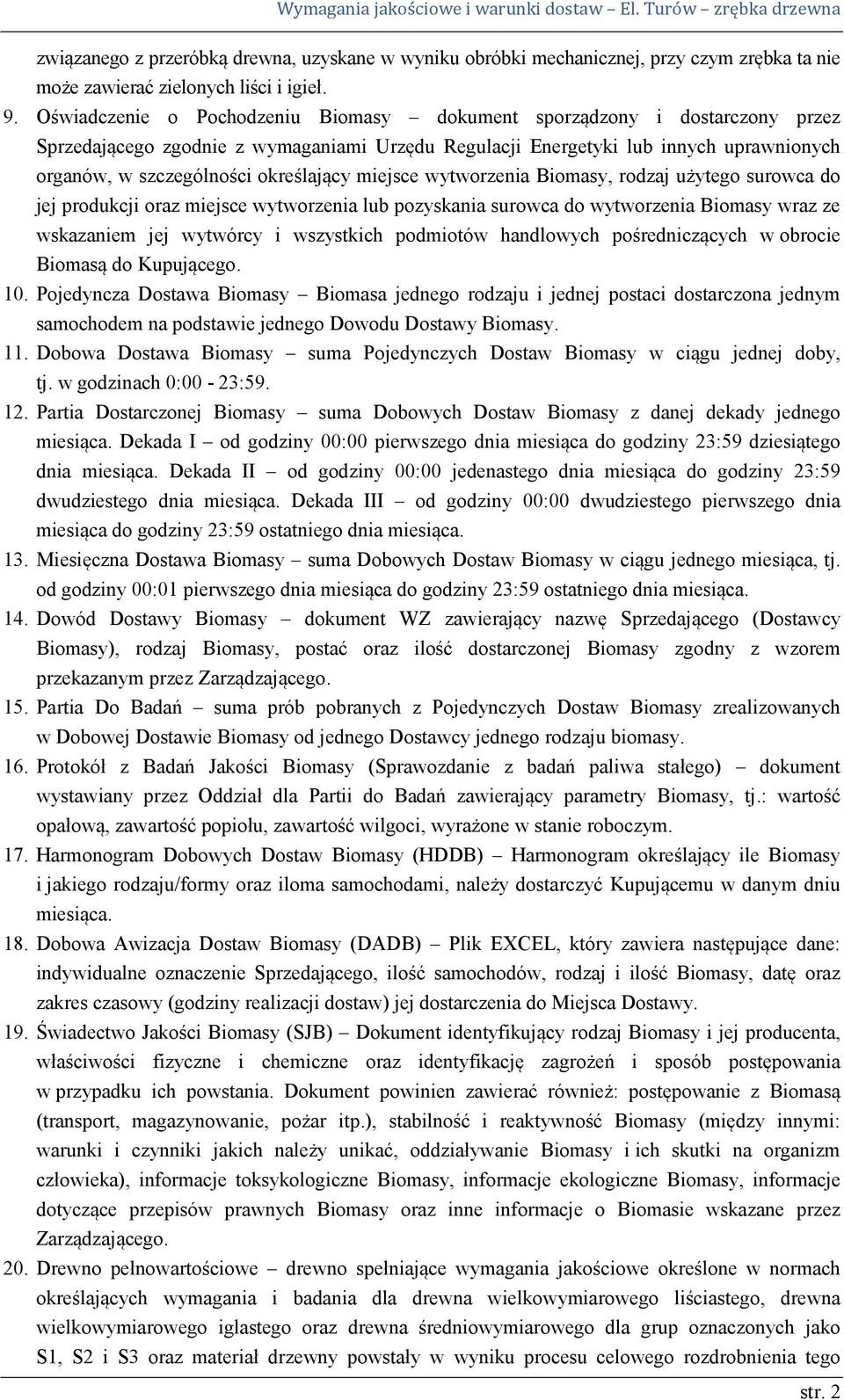 określający miejsce wytworzenia Biomasy, rodzaj użytego surowca do jej produkcji oraz miejsce wytworzenia lub pozyskania surowca do wytworzenia Biomasy wraz ze wskazaniem jej wytwórcy i wszystkich