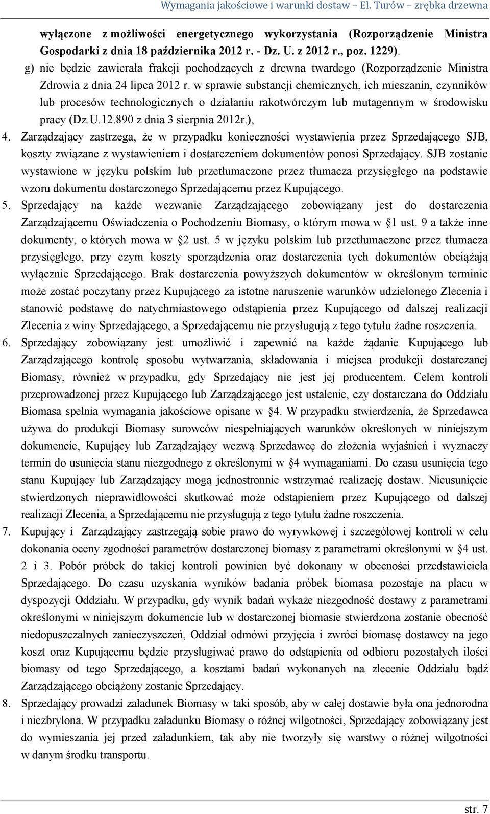 w sprawie substancji chemicznych, ich mieszanin, czynników lub procesów technologicznych o działaniu rakotwórczym lub mutagennym w środowisku pracy (Dz.U.12.890 z dnia 3 sierpnia 2012r.), 4.