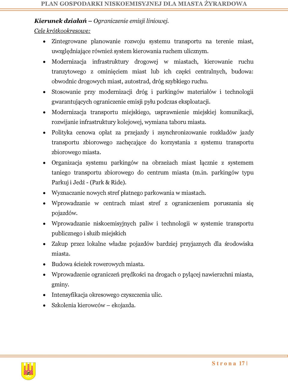 Stosowanie przy modernizacji dróg i parkingów materiałów i technologii gwarantujących ograniczenie emisji pyłu podczas eksploatacji.