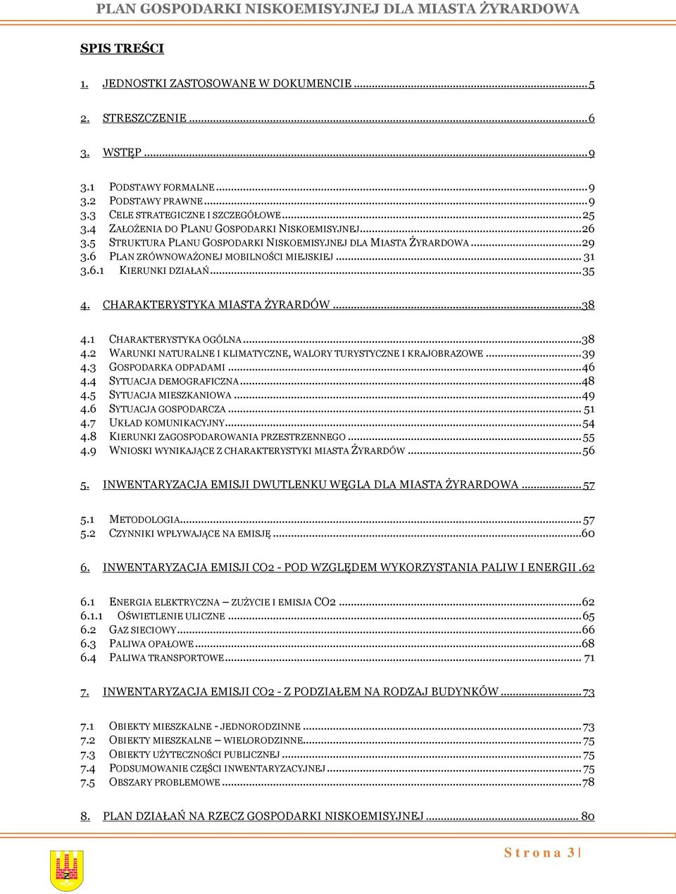 .. 35 4. CHARAKTERYSTYKA MIASTA ŻYRARDÓW... 38 4.1 CHARAKTERYSTYKA OGÓLNA... 38 4.2 WARUNKI NATURALNE I KLIMATYCZNE, WALORY TURYSTYCZNE I KRAJOBRAZOWE... 39 4.3 GOSPODARKA ODPADAMI... 46 4.