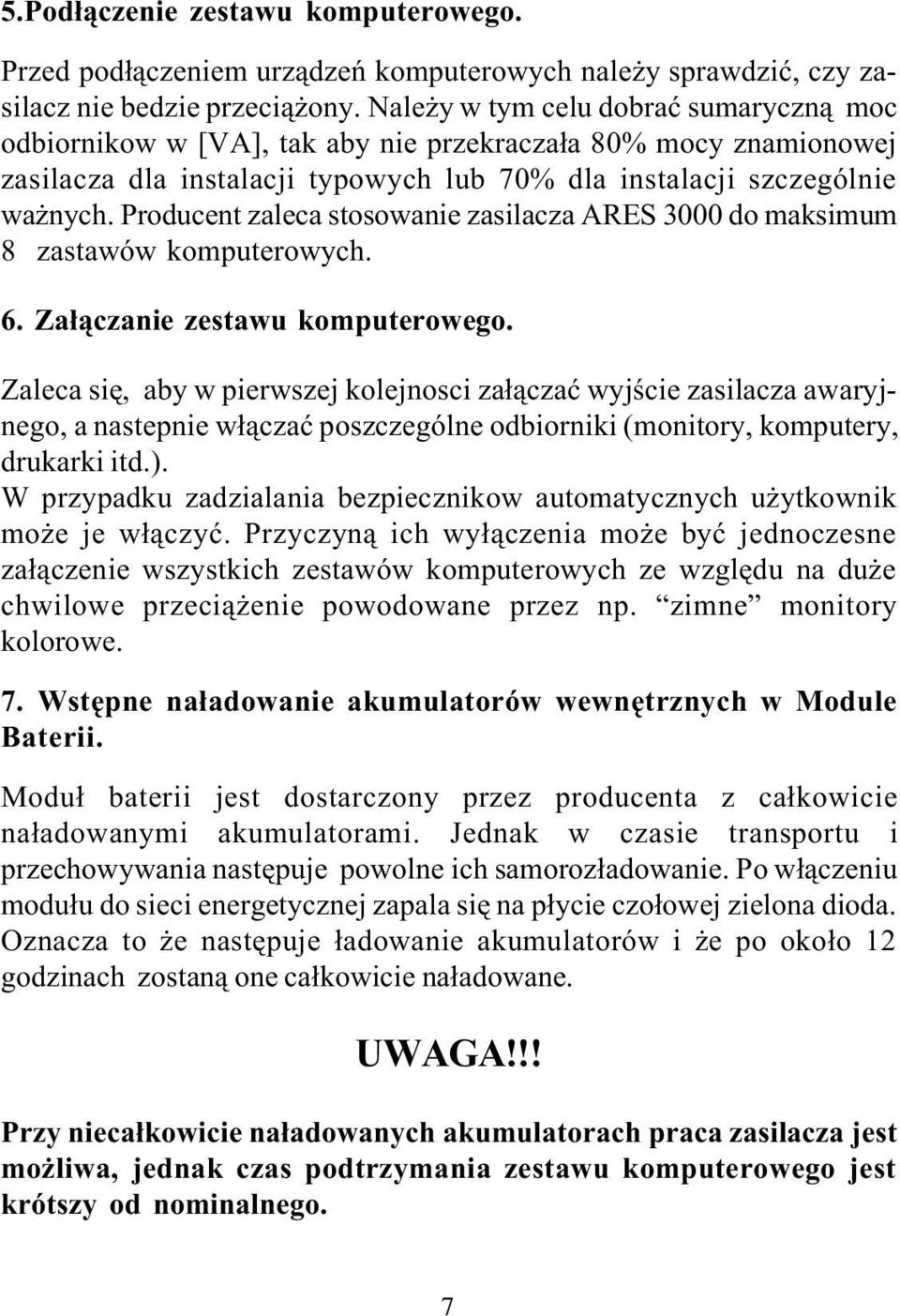 Producent zaleca stosowanie zasilacza RES 3000 do maksimum 8 zastawów komputerowych. 6. Za³¹czanie zestawu komputerowego.