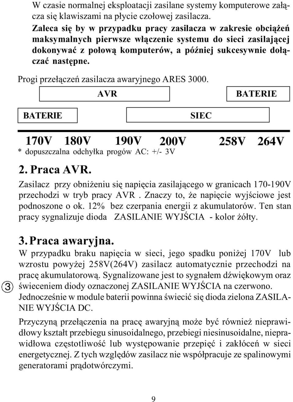 Progi prze³¹czeñ zasilacza awaryjnego RES 3000. VR BTERIE BTERIE SIEC 170V 180V 190V 200V 258V 264V * dopuszczalna odchy³ka progów C: +/- 3V 2. Praca VR.