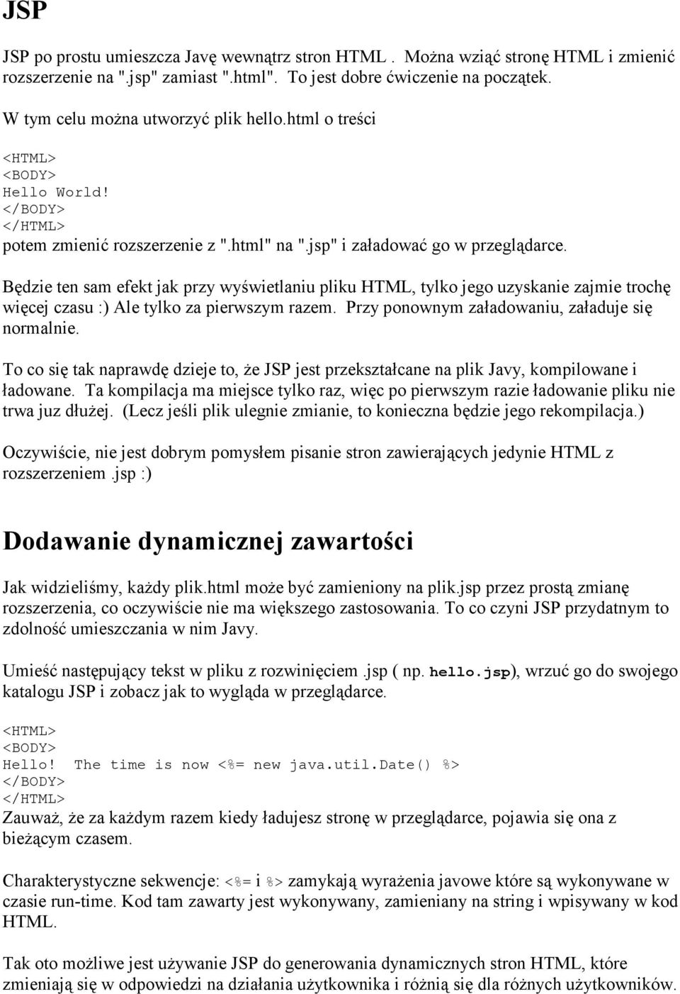 Będzie ten sam efekt jak przy wyświetlaniu pliku HTML, tylko jego uzyskanie zajmie trochę więcej czasu :) Ale tylko za pierwszym razem. Przy ponownym załadowaniu, załaduje się normalnie.