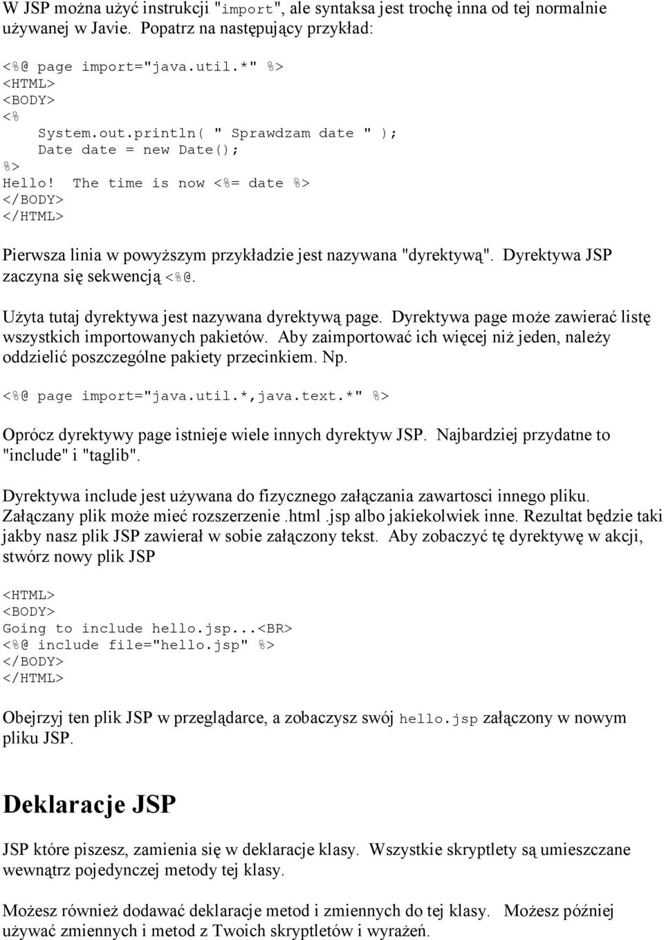 UŜyta tutaj dyrektywa jest nazywana dyrektywą page. Dyrektywa page moŝe zawierać listę wszystkich importowanych pakietów.