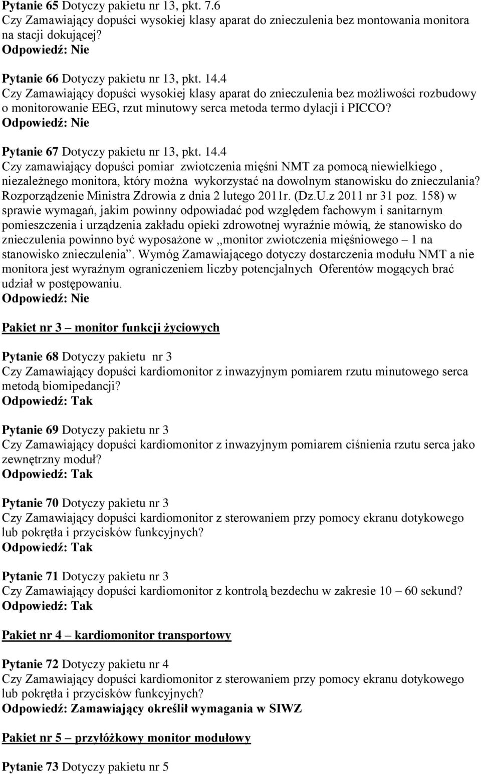 14.4 Czy zamawiający dopuści pomiar zwiotczenia mięśni NMT za pomocą niewielkiego, niezależnego monitora, który można wykorzystać na dowolnym stanowisku do znieczulania?