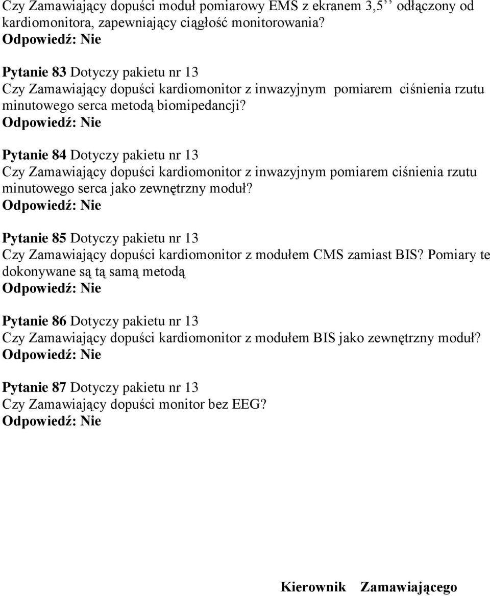 Pytanie 84 Dotyczy pakietu nr 13 Czy Zamawiający dopuści kardiomonitor z inwazyjnym pomiarem ciśnienia rzutu minutowego serca jako zewnętrzny moduł?