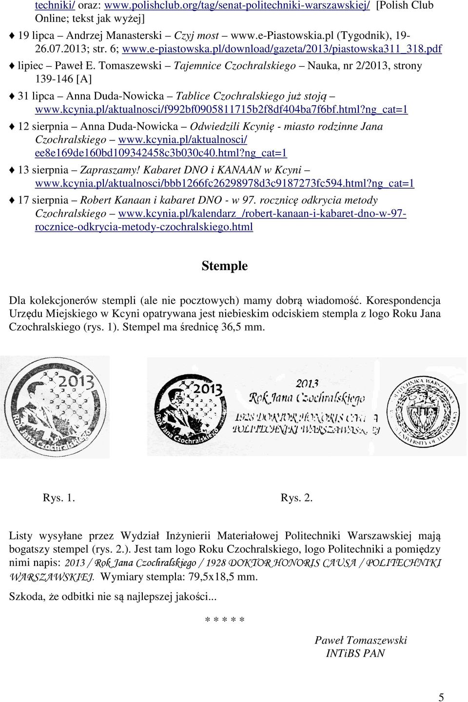 Tomaszewski Tajemnice Czochralskiego Nauka, nr 2/2013, strony 139-146 [A] 31 lipca Anna Duda-Nowicka Tablice Czochralskiego już stoją www.kcynia.pl/aktualnosci/f992bf0905811715b2f8df404ba7f6bf.html?