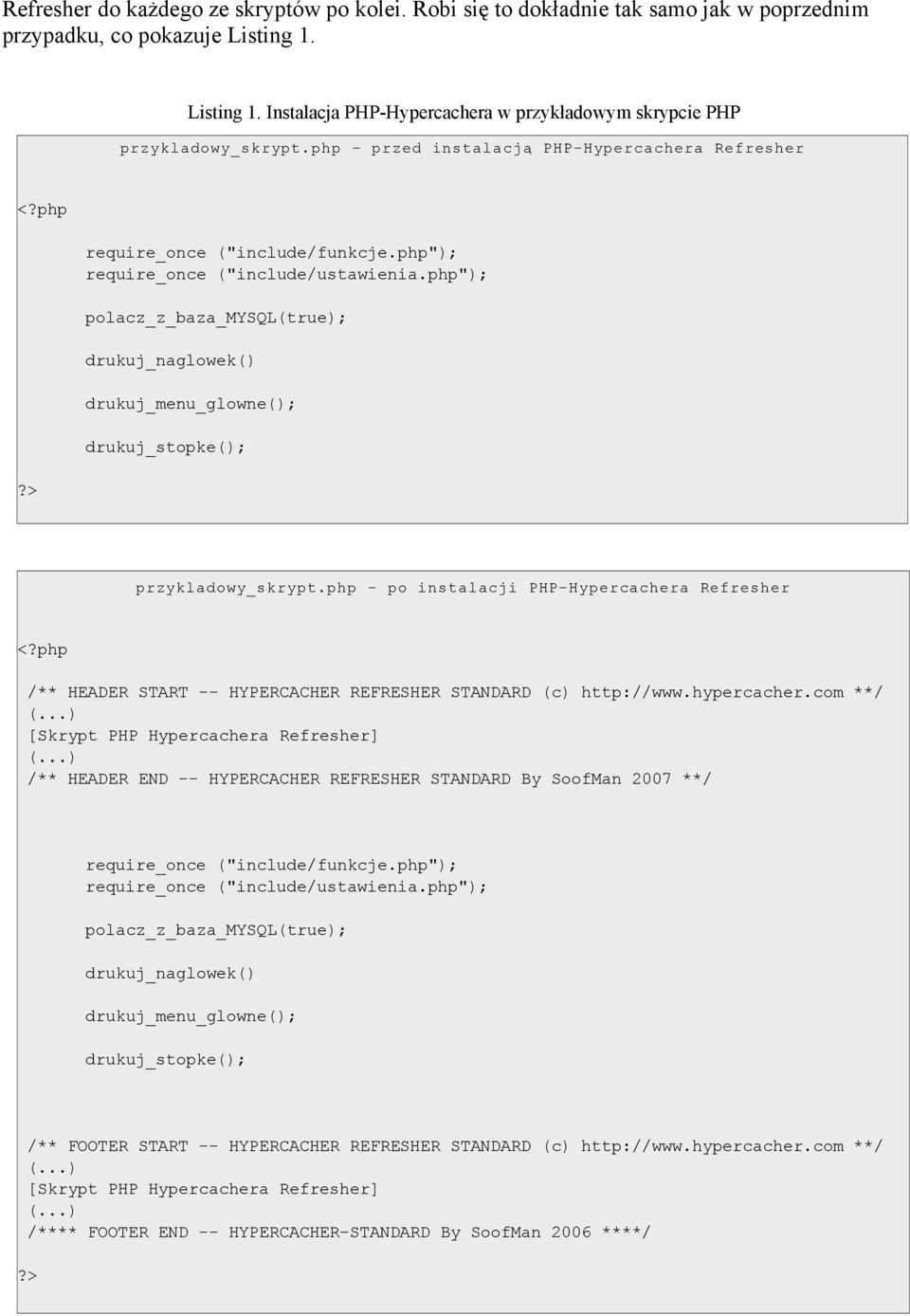 php"); polacz_z_baza_mysql(true); drukuj_naglowek() drukuj_menu_glowne(); drukuj_stopke(); przykladowy_skrypt.php po instalacji PHP-Hypercachera Refresher <?
