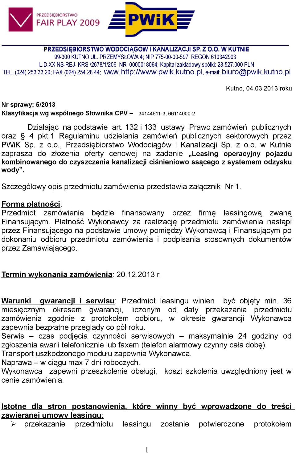 03.2013 roku Działając na podstawie art. 132 i 133 ustawy Prawo zamówień publicznych oraz 4 pkt.1 Regulaminu udzielania zamówień publicznych sektorowych przez PWiK Sp. z o.o., Przedsiębiorstwo Wodociągów i Kanalizacji Sp.