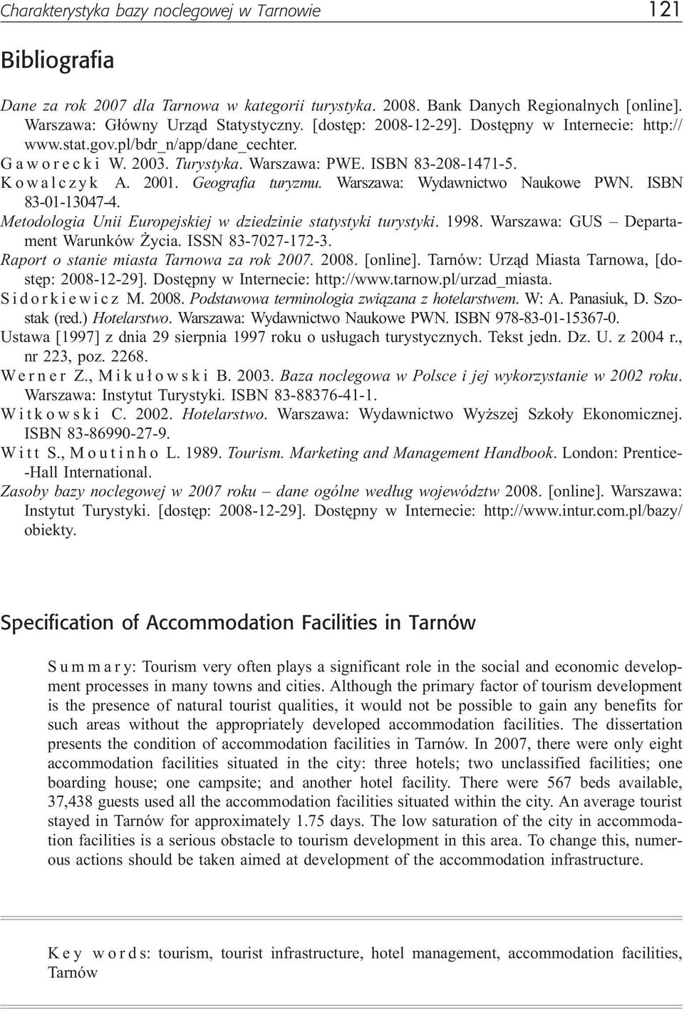 Warszawa: Wydawnictwo Naukowe PWN. ISBN 83-01-13047-4. Metodologia Unii Europejskiej w dziedzinie statystyki turystyki. 1998. Warszawa: GUS Departament Warunków ycia. ISSN 83-7027-172-3.