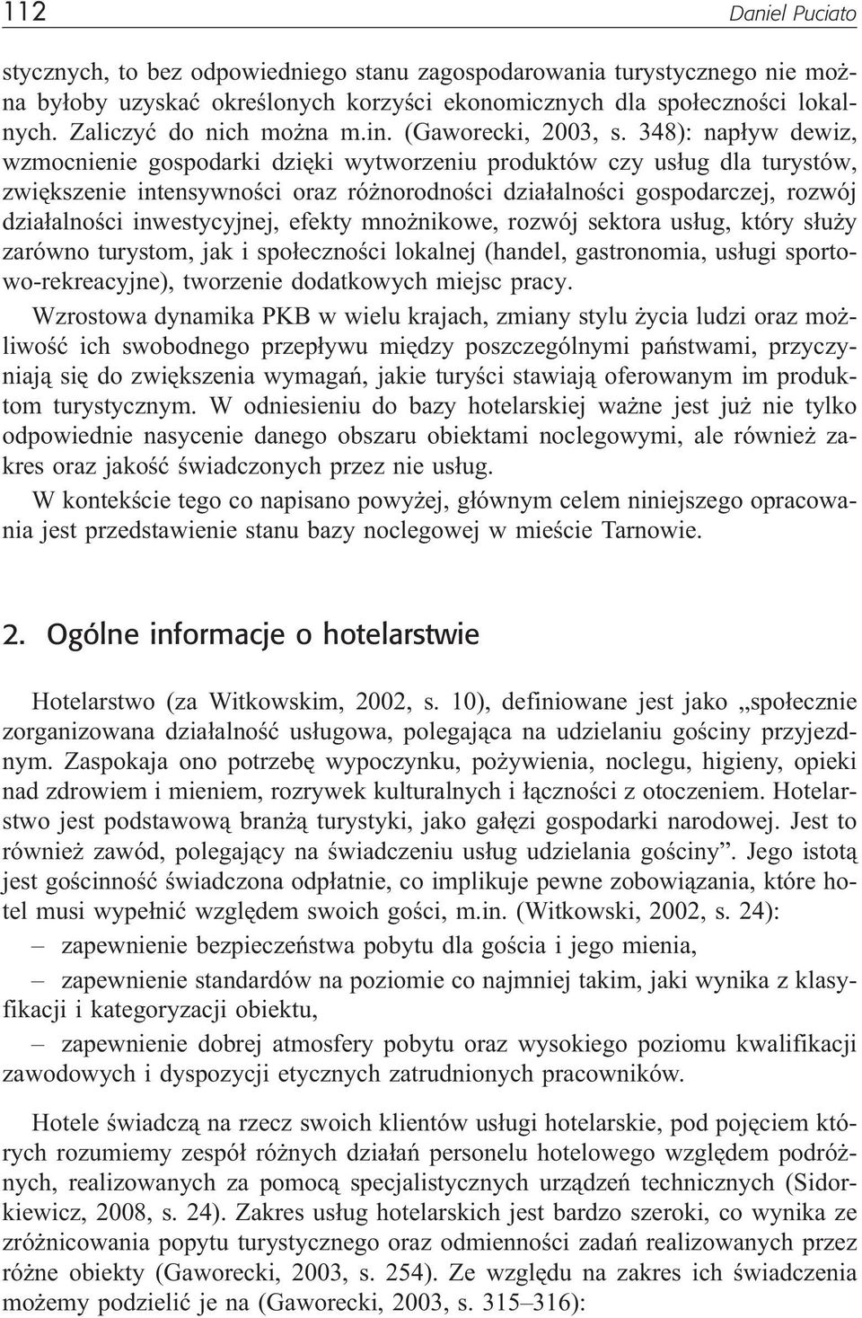 348): nap³yw dewiz, wzmocnienie gospodarki dziêki wytworzeniu produktów czy us³ug dla turystów, zwiêkszenie intensywnoœci oraz ró norodnoœci dzia³alnoœci gospodarczej, rozwój dzia³alnoœci