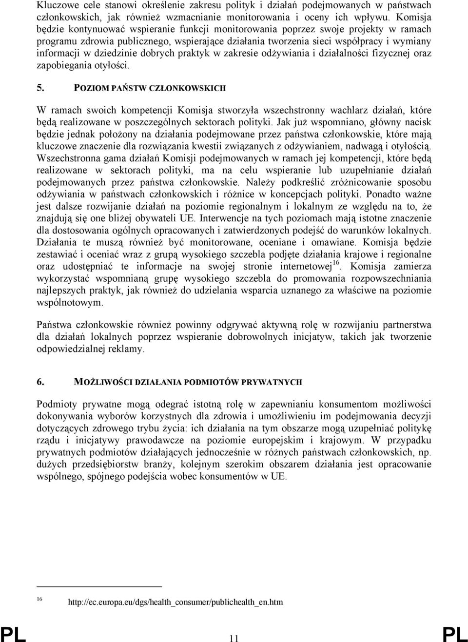 dziedzinie dobrych praktyk w zakresie odżywiania i działalności fizycznej oraz zapobiegania otyłości. 5.