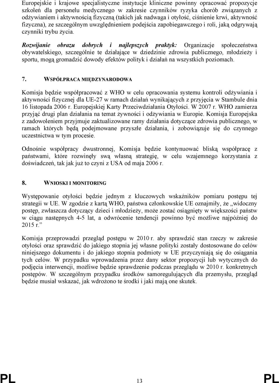 Rozwijanie obrazu dobrych i najlepszych praktyk: Organizacje społeczeństwa obywatelskiego, szczególnie te działające w dziedzinie zdrowia publicznego, młodzieży i sportu, mogą gromadzić dowody