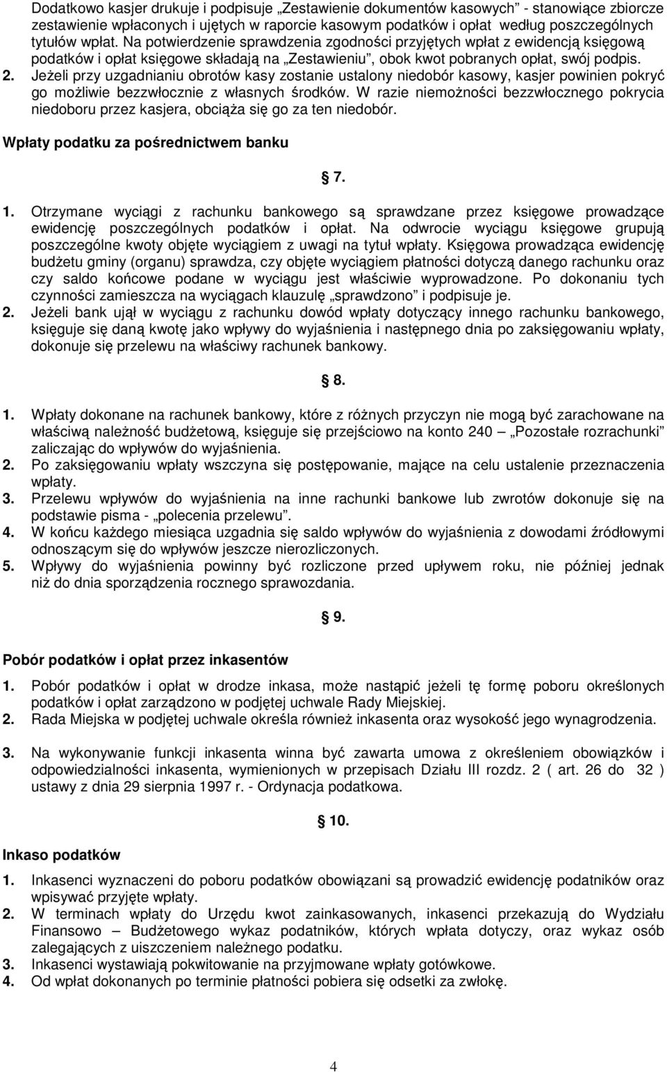 JeŜeli przy uzgadnianiu obrotów kasy zostanie ustalony niedobór kasowy, kasjer powinien pokryć go moŝliwie bezzwłocznie z własnych środków.