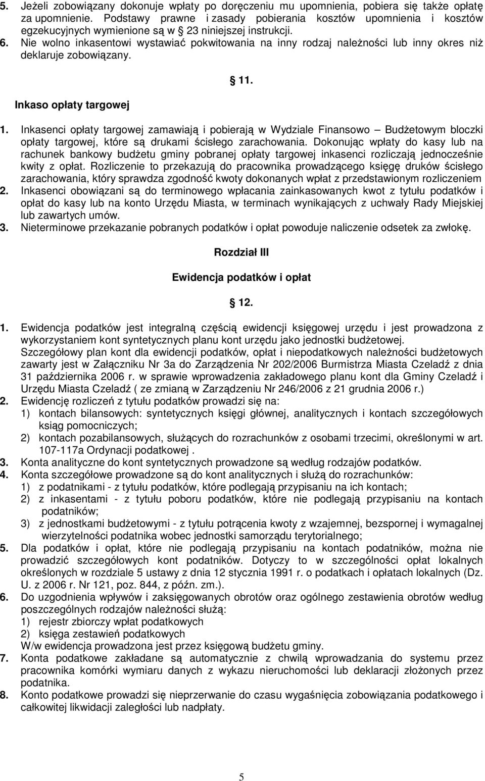 Nie wolno inkasentowi wystawiać pokwitowania na inny rodzaj naleŝności lub inny okres niŝ deklaruje zobowiązany. Inkaso opłaty targowej 11