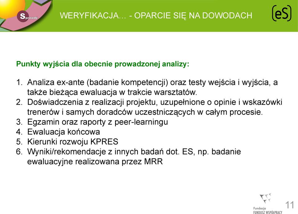 Doświadczenia z realizacji projektu, uzupełnione o opinie i wskazówki trenerów i samych doradców uczestniczących w całym procesie.